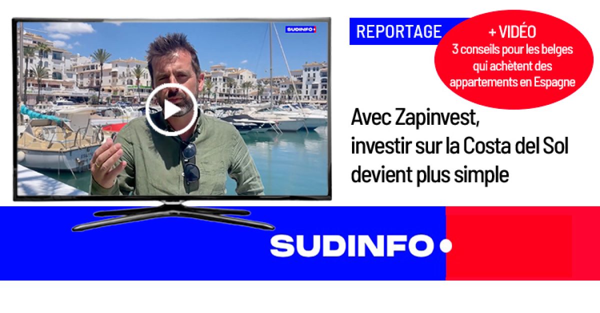 SUDinfo REPORTAGE - Avec Zapinvest, investir sur la Costa del Sol devient plus simple. + Vidéo 3 conseils pour les Belges qui achètent en Espagne.